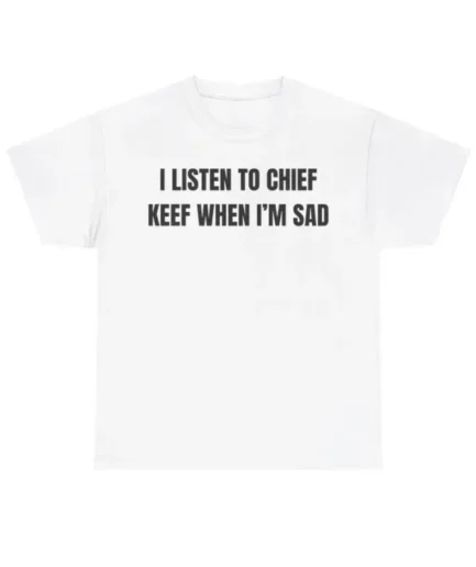 I Listen To Chief Keef When I Am Sad T-shirt White